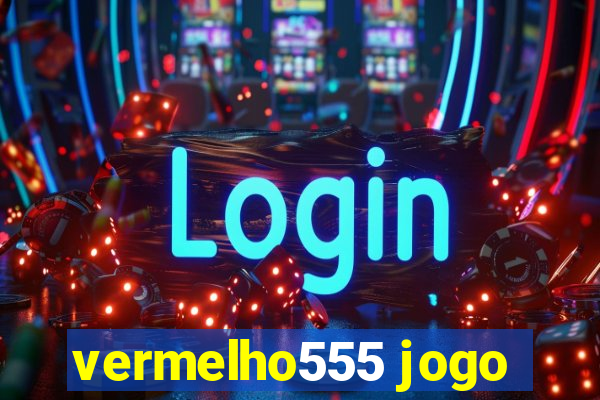 vermelho555 jogo